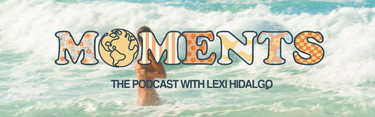 The Moments Podcast Merch – Moments Pod/Lexi Hidalgo